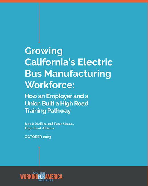 Thumbnail of Report Growing California’s Electric Bus Manufacturing Workforce: How an Employer and a Union Built a High Road Training Pathway
